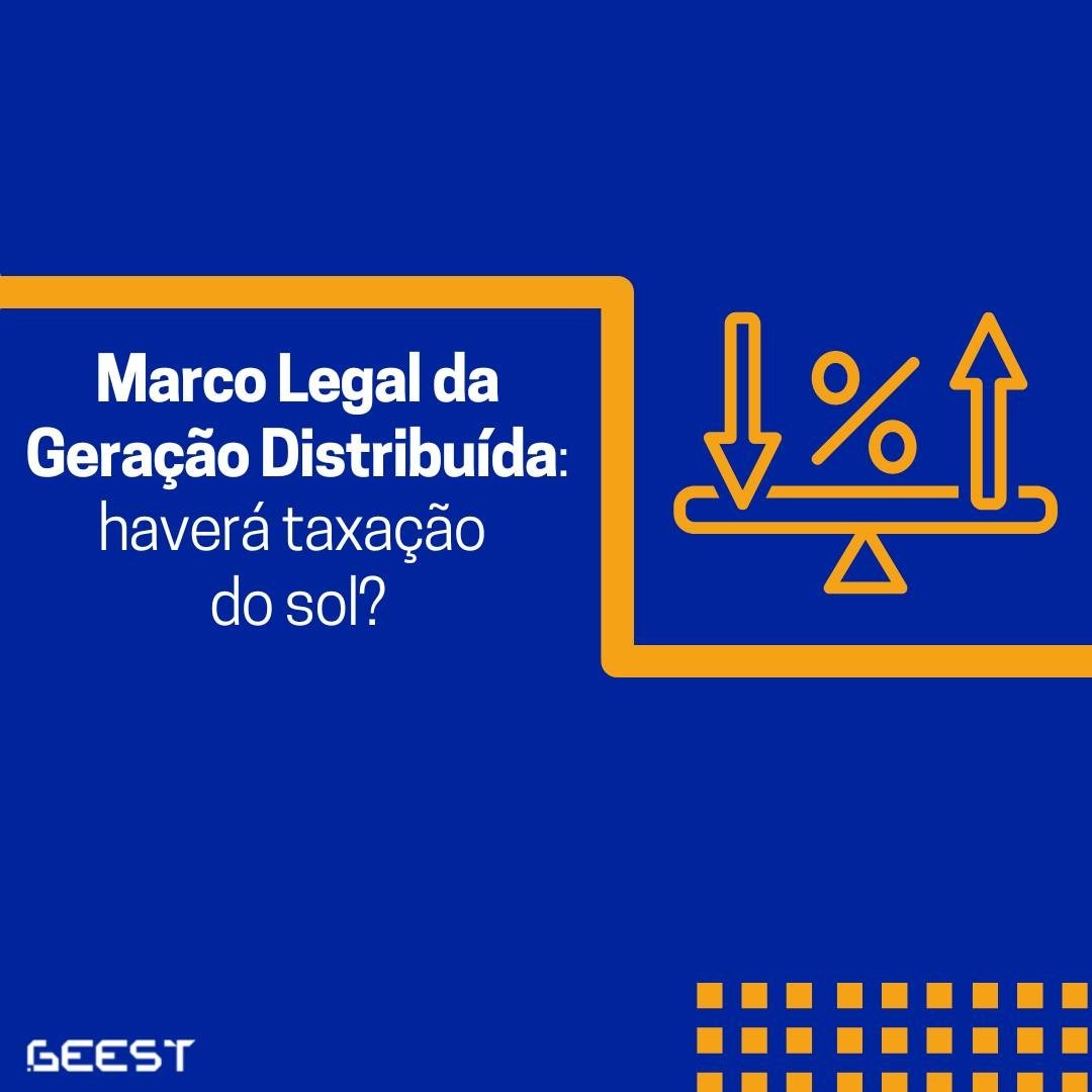 Marco Legal da Geração Distribuída: haverá taxação do sol?